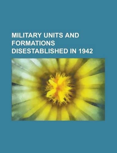 Military Units and Formations Disestablished in 1942