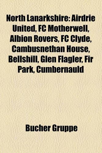 North Lanarkshire: Airdrie United, FC Motherwell, Albion Rovers, FC Clyde, Cambusnethan House, Bellshill, Glen Flagler, Fir Park, Cumbernauld(German)