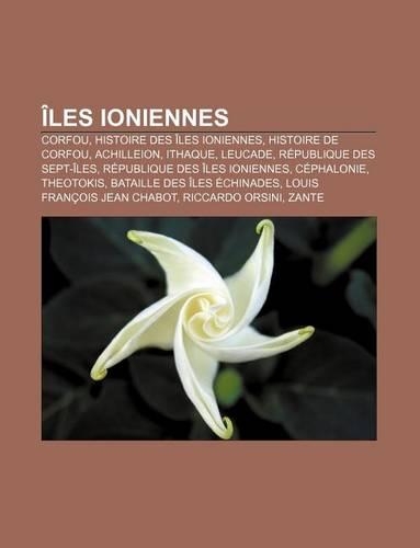 Iles Ioniennes: Corfou, Histoire Des Iles Ioniennes, Histoire de Corfou, Achilleion, Ithaque, Leucade, Republique Des Sept-Iles(French)