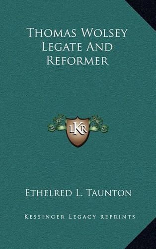 Thomas Wolsey Legate and Reformer