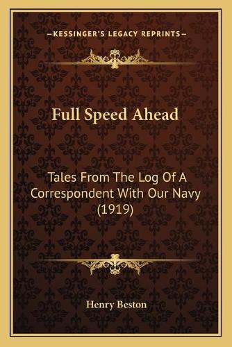 Full Speed Ahead: Tales From The Log Of A Correspondent With Our Navy (1919)(English)