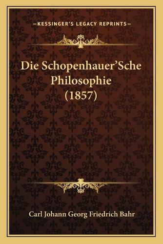 Die Schopenhauer'Sche Philosophie (1857): (German)