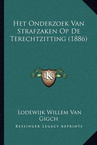 Het Onderzoek Van Strafzaken Op De Terechtzitting (1886)
