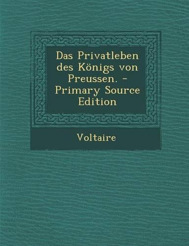 Das Privatleben Des Konigs Von Preussen. - Primary Source Edition