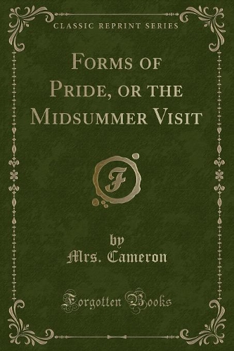 Forms of Pride, or the Midsummer Visit (Classic Reprint)