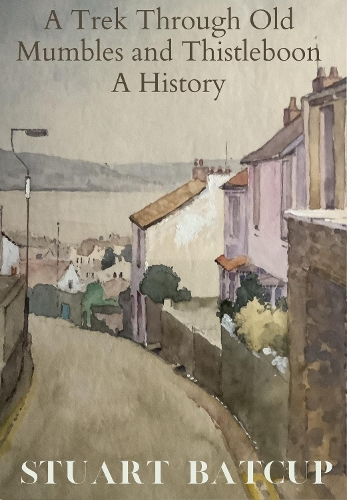 A Trek Through Old Mumbles and Thistleboon: A History