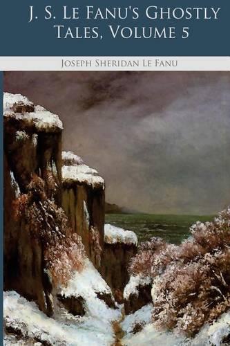 J. S. Le Fanu's Ghostly Tales: Volume 5(English)