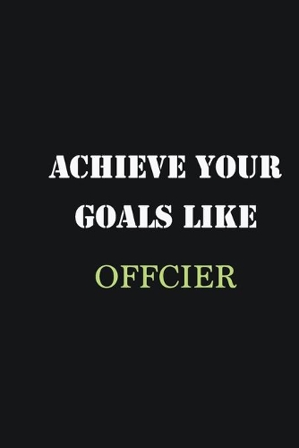 Achieve Your Goals Like Offcier