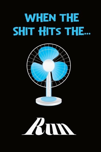 When The Shit Hits The&#65533;. Run: Funny Quote Lined Notebook