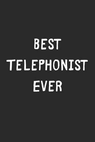 Best Telephonist Ever: Lined Journal, 120 Pages, 6 x 9, Telephonist Gift Idea, Black Matte Finish (Best Telephonist Ever Journal)