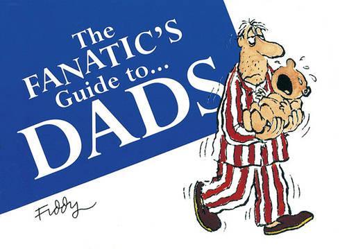 The Fanatic's Guide to Dads