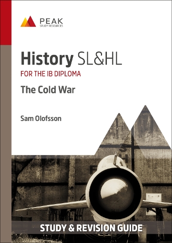 History SL&HL: The Cold War: Study & Revision Guide for the IB Diploma(Peak Study & Revision Guides for the IB Diploma)