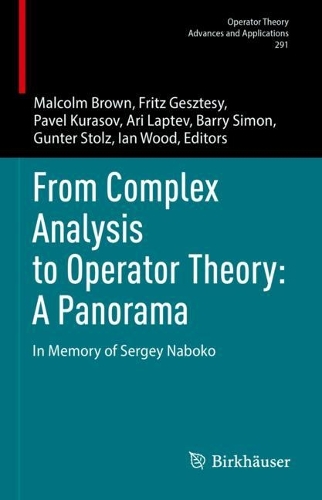 From Complex Analysis to Operator Theory: A Panorama: In Memory of Sergey Naboko(291 Operator Theory: Advances and Applications)