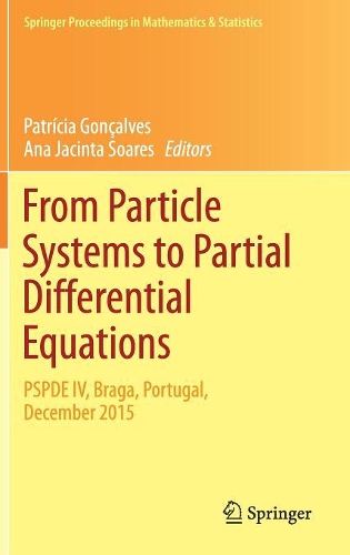From Particle Systems to Partial Differential Equations: PSPDE IV, Braga, Portugal, December 2015(209 Springer Proceedings in Mathematics & Statistics)