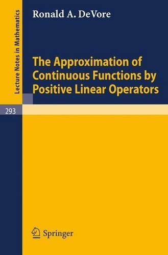 The Approximation of Continuous Functions by Positive Linear Operators: (293 Lecture Notes in Mathematics)