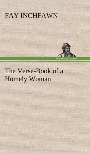The Verse-Book of a Homely Woman: (English)