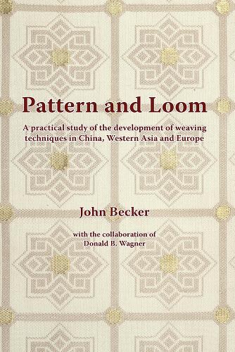 Pattern and Loom: A Practical Study of the Development of Weaving Techniques in China, Western Asia and Europe(NIAS Monographs)