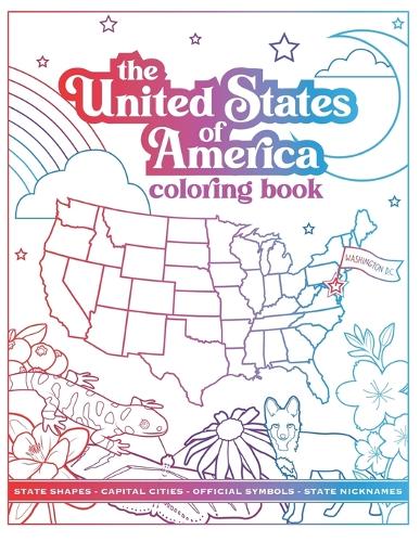 United States of America Coloring Book: 50 States including state shape, capital city, nickname and state symbols(Travel and Geography Coloring & Activity Books)