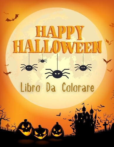 Happy Halloween Libro Da Colorare: Per Bambini Libro da colorare di Halloween spaventoso e carino per bambini di tutte le età 2-4, 4-8, 8-12 Bambini4 fasi di diversa difficoltà nella 