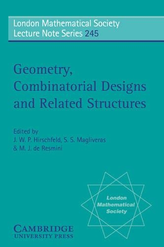 Geometry, Combinatorial Designs and Related Structures: (Series Number 245 London Mathematical Society Lecture Note Series)