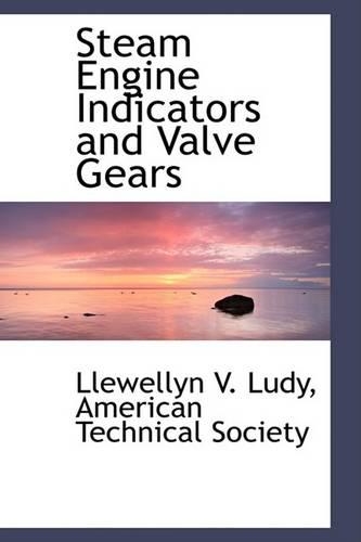 Steam Engine Indicators and Valve Gears: (English)