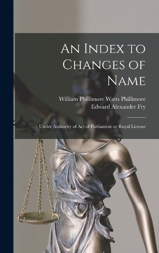 An Index to Changes of Name: Under Authority of Act of Parliament or Royal License
