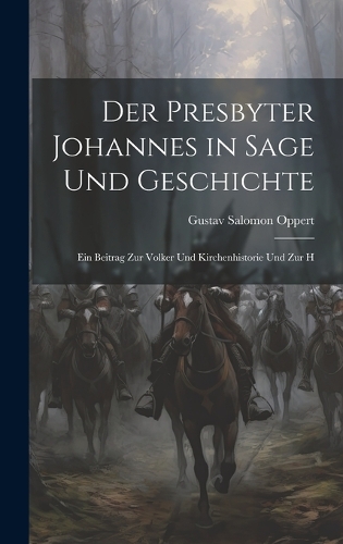 Der Presbyter Johannes in Sage und Geschichte