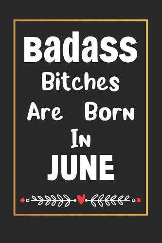 Badass Bitches Are Born In June