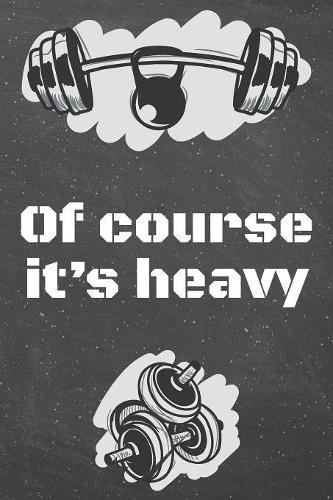 Of course it's heavy