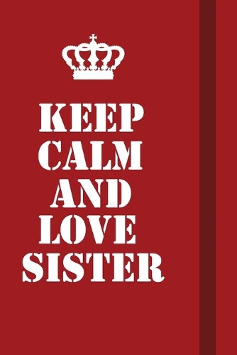 Keep Calm And Love Sister