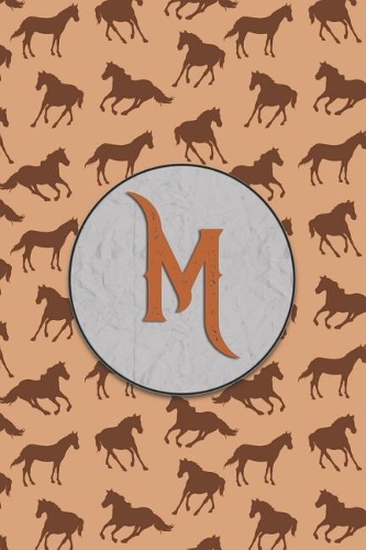 M: Monogram With Single Letter Journal, Diary or Notebook for the Horse Lover and Anybody That Likes Horses