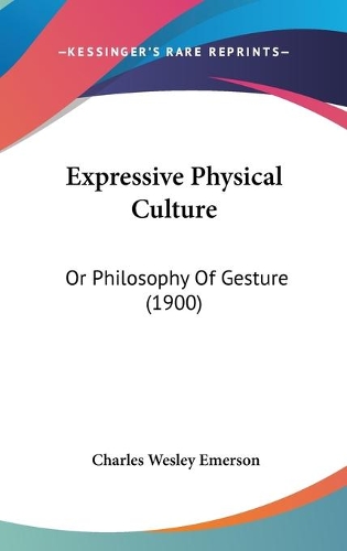Expressive Physical Culture: Or Philosophy Of Gesture (1900)