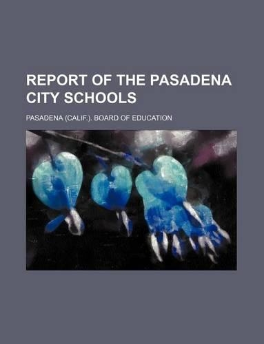Report of the Pasadena City Schools: (English)