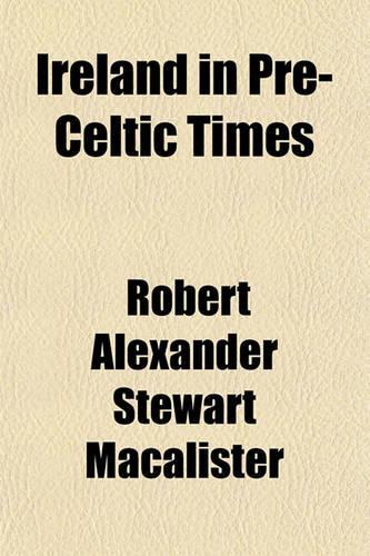 Ireland in Pre-Celtic Times: (English)