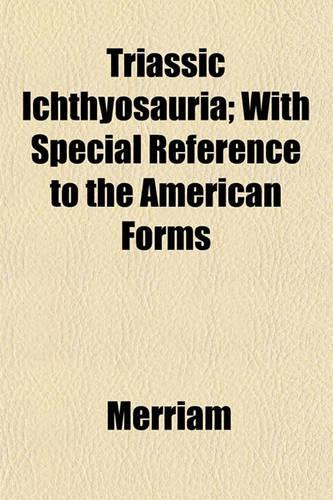 Triassic Ichthyosauria; With Special Reference to the American Forms