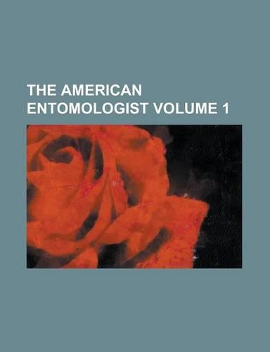 The American Entomologist Volume 1