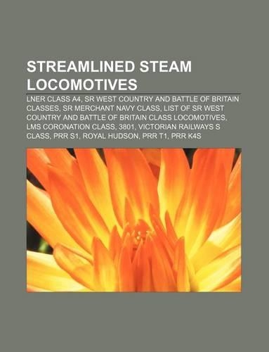 Streamlined Steam Locomotives: Lner Class A4, Sr West Country and Battle of Britain Classes, Sr Merchant Navy Class(English)
