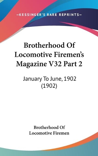 Brotherhood Of Locomotive Firemen's Magazine V32 Part 2