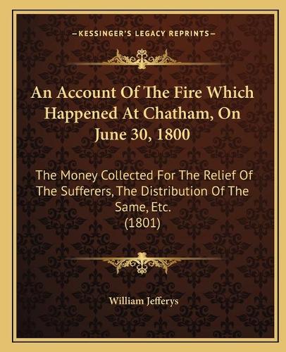 An Account Of The Fire Which Happened At Chatham, On June 30, 1800