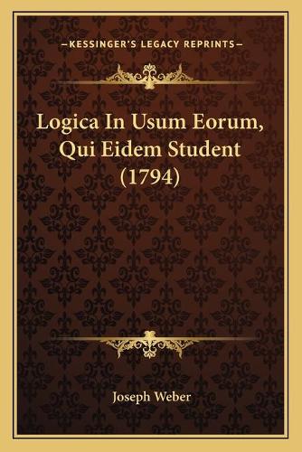 Logica In Usum Eorum, Qui Eidem Student (1794)
