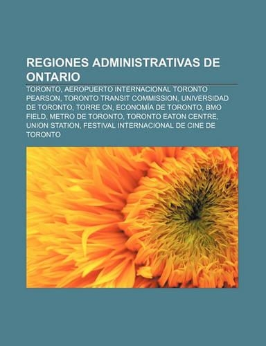 Regiones Administrativas de Ontario: Toronto, Aeropuerto Internacional Toronto Pearson, Toronto Transit Commission, Universidad de Toronto(Spanish)