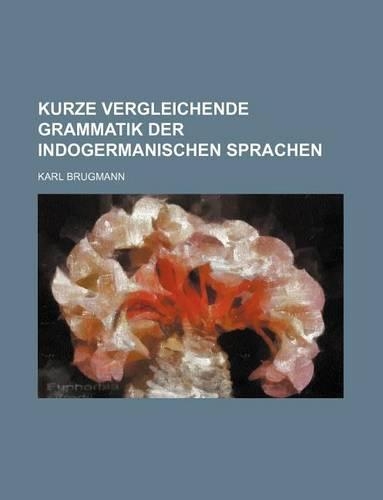Kurze Vergleichende Grammatik Der Indogermanischen Sprachen