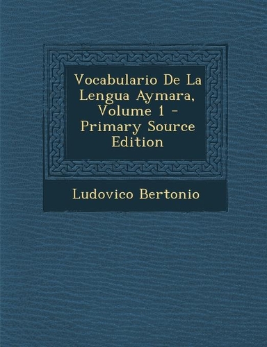 Vocabulario de La Lengua Aymara, Volume 1 - Primary Source Edition: (Spanish)