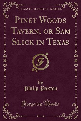 Piney Woods Tavern, or Sam Slick in Texas (Classic Reprint)