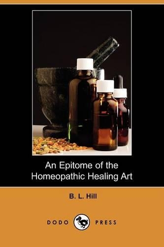 An Epitome of the Homeopathic Healing Art (Dodo Press)