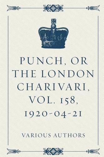 Punch, or the London Charivari, Vol. 158, 1920-04-21
