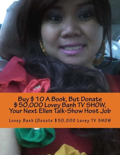 Buy $10 a Book, But Donate $50,000 Lovey Banh TV Show, Your Next Ellen Talk-Show Host Job