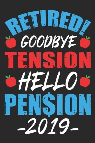 Retired goodbye tension hello pension 2019