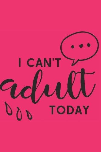 I Can't Adult Today