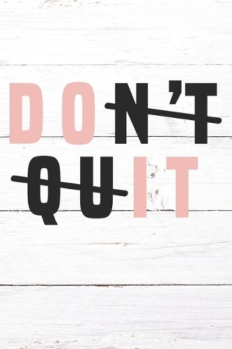 Don't Quit: Inspirational / Motivational Journal / Notebook / Diary - Inspiring Quote on Matte Cover - Birthday or Christmas Gift